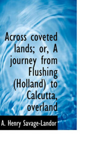 Cover of Across Coveted Lands; Or, a Journey from Flushing (Holland) to Calcutta, Overland