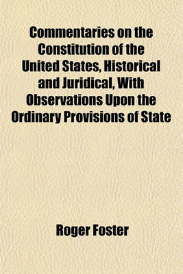 Book cover for Commentaries on the Constitution of the United States, Historical and Juridical, with Observations Upon the Ordinary Provisions of State