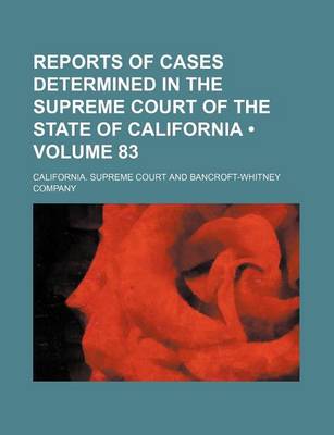 Book cover for Reports of Cases Determined in the Supreme Court of the State of California (Volume 83)