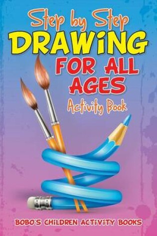 Cover of Step by Step Drawing for All Ages Activity Book