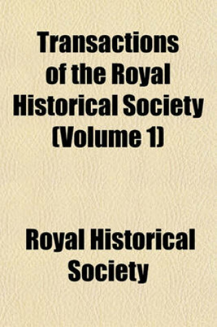 Cover of Transactions of the Royal Historical Society (Volume 1)