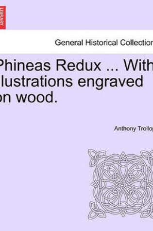 Cover of Phineas Redux ... with Illustrations Engraved on Wood.