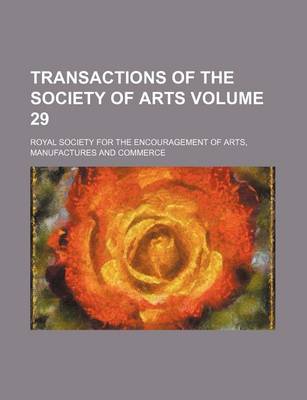 Book cover for Transactions of the Society of Arts Volume 29