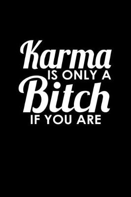 Book cover for Karma is only a bitch if you are