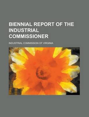 Book cover for Biennial Report of the Industrial Commissioner