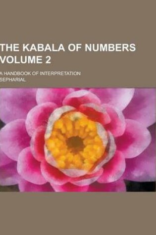 Cover of The Kabala of Numbers; A Handbook of Interpretation Volume 2