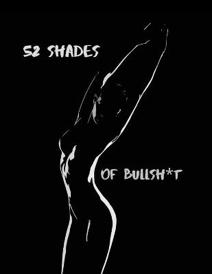 Book cover for 52 Shades Of Bullsh*t