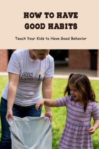 Cover of How to Have Good Habits
