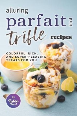 Cover of Alluring Parfait and Trifle Recipes