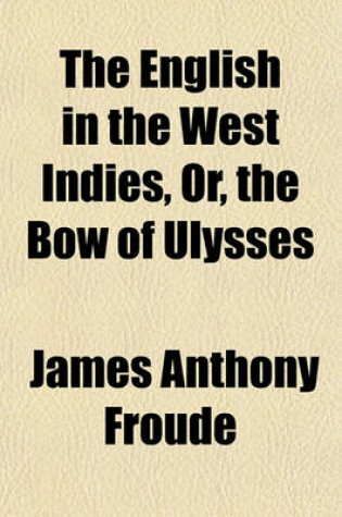 Cover of The English in the West Indies, Or, the Bow of Ulysses