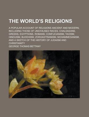 Book cover for The World's Religions; A Popular Account of Religions Ancient and Modern, Including Those of Uncivilised Races, Chaldaeans, Greeks, Egyptions, Romans;