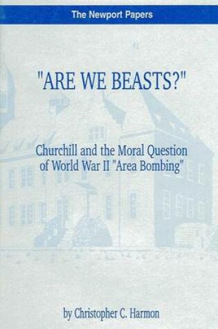 Cover of "Are We Beasts?" Churchill and the Moral Question of World War II "Area Bombing"