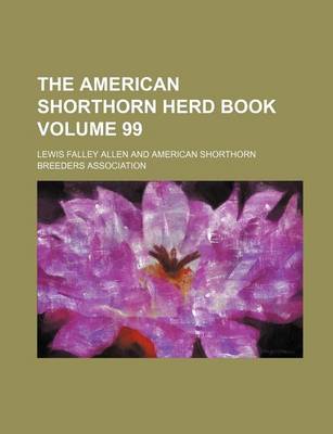 Book cover for The American Shorthorn Herd Book Volume 99