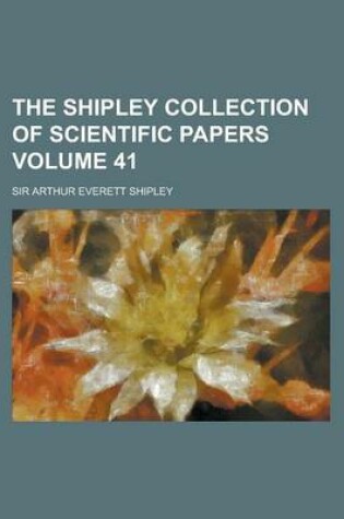 Cover of The Shipley Collection of Scientific Papers Volume 41