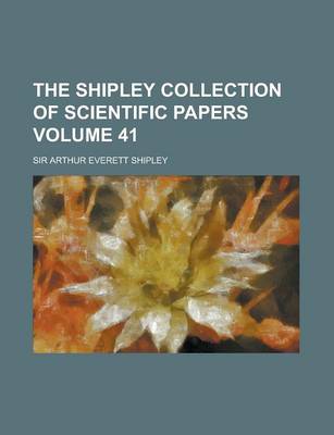 Book cover for The Shipley Collection of Scientific Papers Volume 41