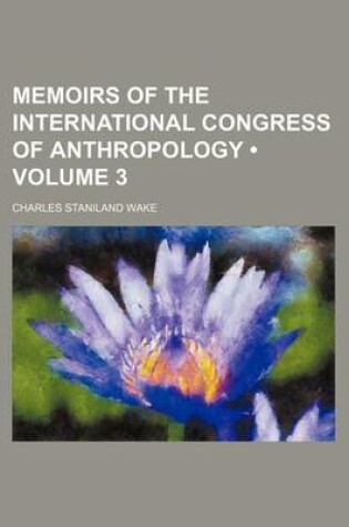 Cover of Memoirs of the International Congress of Anthropology (Volume 3)