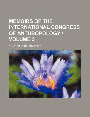 Book cover for Memoirs of the International Congress of Anthropology (Volume 3)