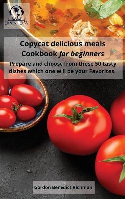 Cover of Copycat delicious meals Cookbook for beginners