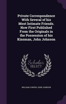 Book cover for Private Correspondence with Several of His Most Intimate Friends. Now First Published from the Originals in the Possession of His Kinsman, John Johnson