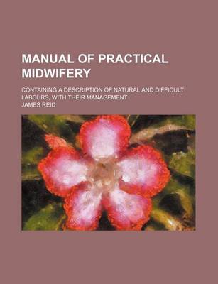Book cover for Manual of Practical Midwifery; Containing a Description of Natural and Difficult Labours, with Their Management