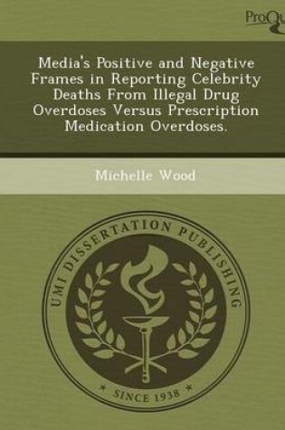 Cover of Media's Positive and Negative Frames in Reporting Celebrity Deaths from Illegal Drug Overdoses Versus Prescription Medication Overdoses