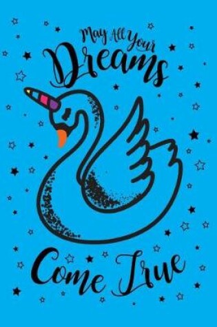 Cover of May All Your Dreams Come True Swanicorn 2019 to 2020 Academic Journal For Students, Teachers & Parents