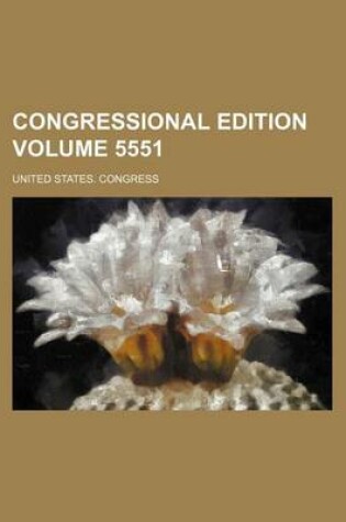 Cover of Congressional Edition Volume 5551