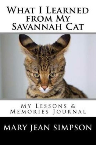 Cover of What I Learned from My Savannah Cat