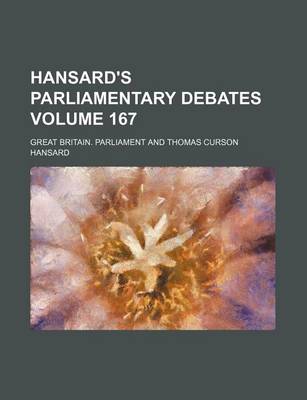 Book cover for Hansard's Parliamentary Debates Volume 167