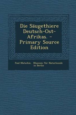 Cover of Die Saugethiere Deutsch-Ost-Afrikas.