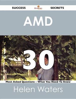 Book cover for AMD 30 Success Secrets - 30 Most Asked Questions on AMD - What You Need to Know