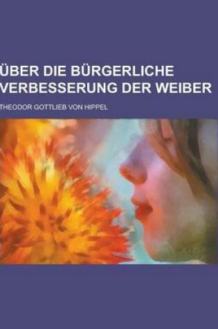 Cover of Uber Die Burgerliche Verbesserung Der Weiber