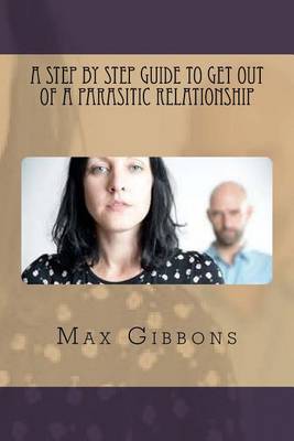 Book cover for A Step By Step Guide to get out of a Parasitic Relationship