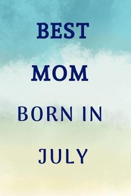 Book cover for Best Mom Born In July Notebook Journal Gift