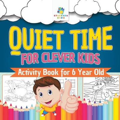 Book cover for Quiet Time for Clever Kids Activity Book for 6 Year Old