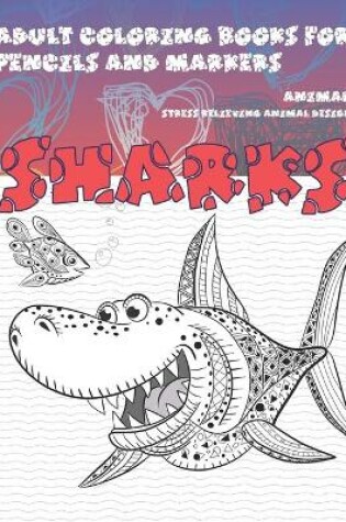 Cover of Adult Coloring Books for Pencils and Markers - Animals - Stress Relieving Animal Designs - Sharks