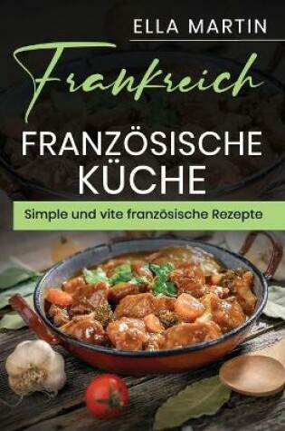 Cover of Frankreich, Französische Küche Simple und vite französische Rezepte.