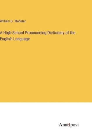 Cover of A High-School Pronouncing Dictionary of the English Language