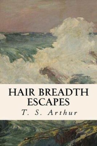 Cover of Hair Breadth Escapes