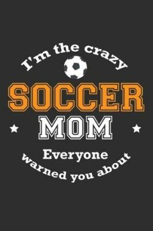 Cover of I'm The Crazy Soccer Mom Everyone Warned You About