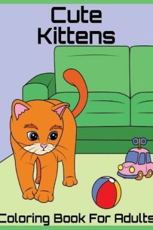 Cover of Cute Kittens Coloring Book For Adults