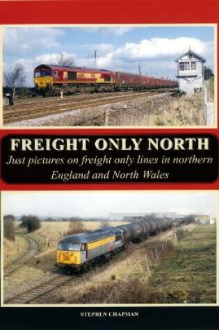 Cover of F FREIGHT ONLY NORTH. Just pictures on freight only lines in northern England and North Wales