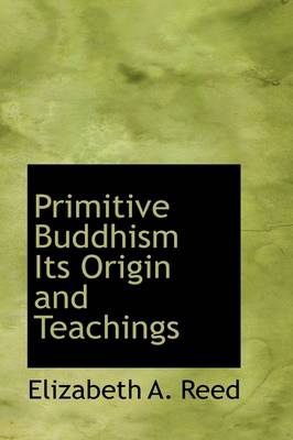 Cover of Primitive Buddhism Its Origin and Teachings