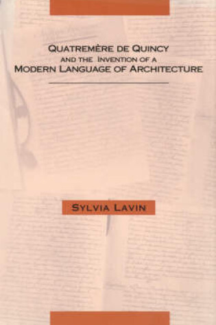 Cover of Quatremere De Quincy and the Invention of a Modern Language of Architecture