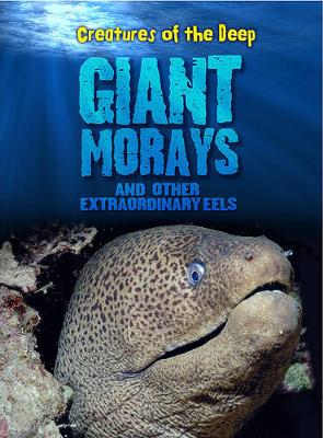 Book cover for Giant Morays and Other Extraordinary Eels (Creatures of the Deep)