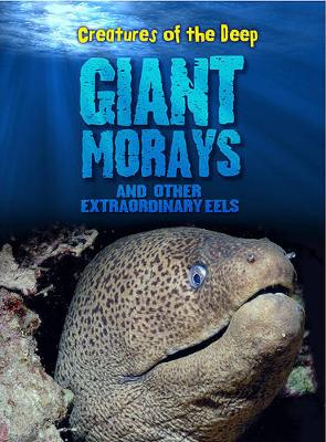 Book cover for Creatures of the Deep Giant Morays and Other Extraordinary Eels