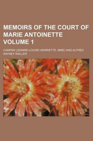 Cover of Memoirs of the Court of Marie Antoinette Volume 1