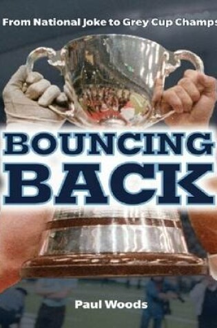 Cover of Bouncing Back: From National Joke to Grey Cup Champs