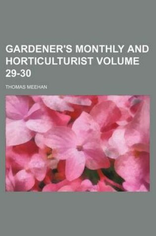 Cover of Gardener's Monthly and Horticulturist Volume 29-30