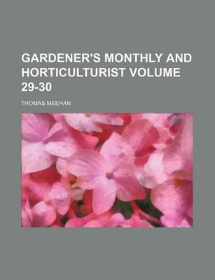 Book cover for Gardener's Monthly and Horticulturist Volume 29-30